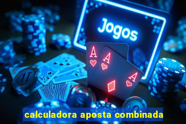 calculadora aposta combinada